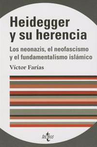 Heidegger y Su Herencia: Los Neonazis, El Neofascismo Europeo y El Fundamentalismo Islamico