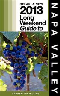 Delaplaine's 2013 Long Weekend Guide to Napa Valley