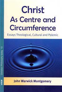 Christ as Centre and Circumference: Essays Theological, Cultural and Polemic