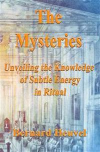 The Mysteries: Unveiling the Knowledge of Subtle Energy in Ritual