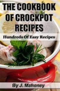 The Cook Book of Crock Pot Recipes: Easy Crock Pot Recipes in Many Catagories