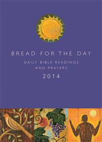 Bread for the Day 2014: Daily Bible Readings and Prayers