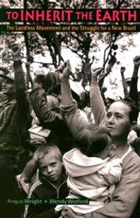 To Inherit the Earth: The Landless Movement and the Struggle for a New Brazil