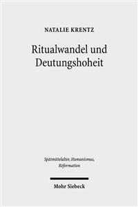 Ritualwandel Und Deutungshoheit: Die Fruhe Reformation in Der Residenzstadt Wittenberg (1500-1533)