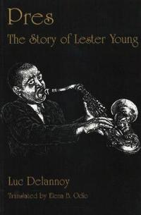 Press: the Story of Lester Young