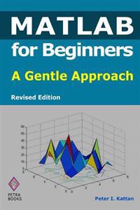 MATLAB for Beginners: A Gentle Approach - Revised Edition