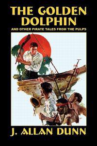 The Golden Dolphin And Other Pirate Tales from the Pulps