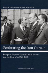 Perforating the Iron Curtain: European D'Tente, Transatlantic Relations, and the Cold War, 1965-1985