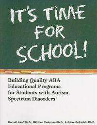 It's Time for School!: Building Quality ABA Educational Programs for Students with Autism Spectrum Disorders