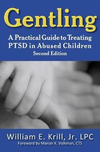Gentling: A Practical Guide to Treating Ptsd in Abused Children, 2nd Edition
