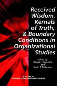 Received Wisdom, Kernels of Truth, and Boundary Conditions in Organizational Studies