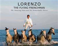 Lorenzo-The Flying Frenchman: The Amazing Man and His Remarkable Horses