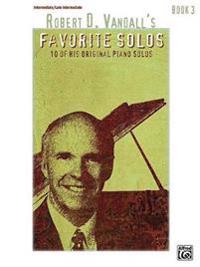 Robert D. Vandall's Favorite Solos, Bk 3: 10 of His Original Piano Solos