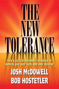 The New Tolerance: How a Cultural Movement Threatens to Destroy You, Your Faith, and Your Children.