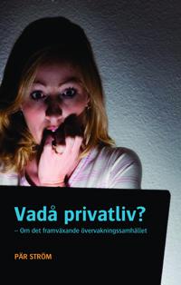 Vadå privatliv? : om det framväxande övervakningssamhället