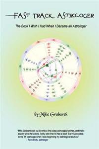 Fast Track Astrologer: The Book I Wish I Had When I Became an Astrologer