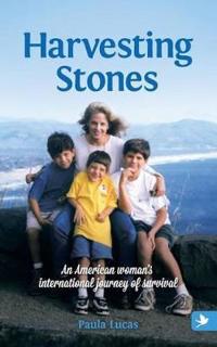 Harvesting Stones - An American Woman's International Journey of Survival