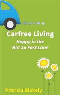 Carfree Living: Happy in the Not So Fast Lane