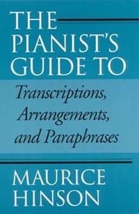 The Pianist's Guide to Transcriptions, Arrangements, and Paraphrases