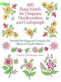 Four Hundred Floral Motifs for Designers, Needleworkers and Craftspeople