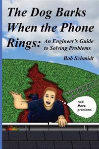 The Dog Barks When the Phone Rings: An Engineer's Guide to Solving Problems