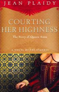 Courting Her Highness: The Story of Queen Anne