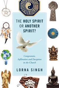The Holy Spirit or Another Spirit? Compromise, Infiltration and Deception in the Church
