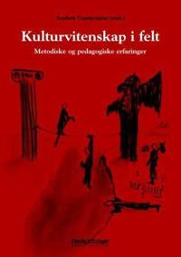 Kulturvitenskap i felt; metodiske og pedagogiske erfaringer