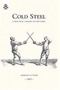 Cold Steel: a Practical Treatise on the Sabre (1889)