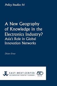 A New Geography of Knowledge in the Electronics Industry? - East-West Center