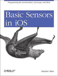 Basic Sensors in IOS: Programming the Accelerometer, Gyroscope, and More