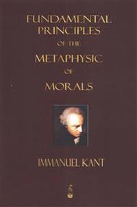 Fundamental Principles of the Metaphysic of Morals