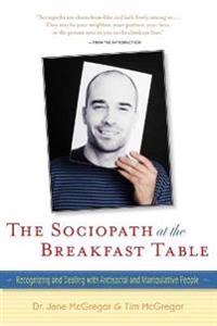 The Sociopath at the Breakfast Table: Recognizing and Dealing with Antisocial and Manipulative People