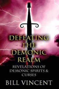 Defeating the Demonic Realm: Revelations of Demonic Spirits & Curses