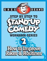 Step by Step to Stand-Up Comedy - Workbook Series: Workbook 2: How to Improve Jokes and Routines