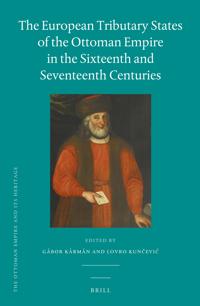The European Tributary States of the Ottoman Empire in the Sixteenth and Seventeenth Centuries