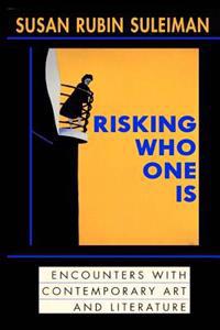 Risking Who One Is: : Encounters with Contemporary Art and Literature