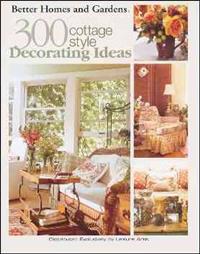 Better Homes and Gardens: 300 Cottage Style Decorating Ideas (Leisure Arts #3738)