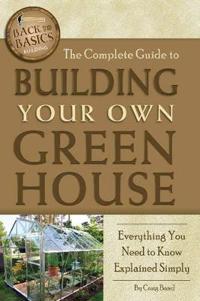 The Complete Guide to Building Your Own Greenhouse