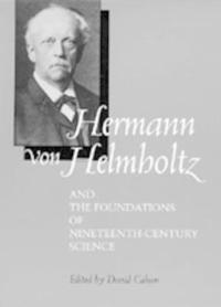 Hermann Von Helmholtz and the Foundations of Nineteenth-Century Science