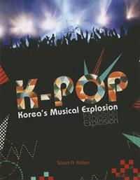 K-Pop: Korea's Musical Explosion