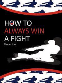 How to Always Win a Fight