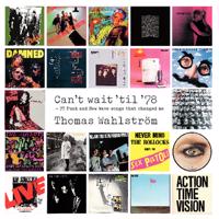 Can?t wait ?til ?78 : 77 Punk and New Wave songs that changed me