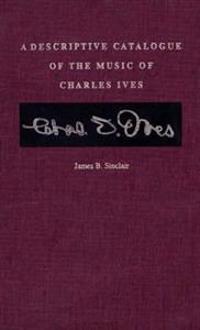 A Descriptive Catalogue of the Music of Charles Ives