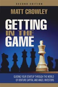 Getting in the Game: Guiding Your Startup Through the World of Venture Capital and Angel Investors
