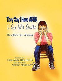 They Say I Have ADHD, I Say Life Sucks! Thoughts from Nicholas