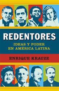 Redentores: Ideas y Poder en America Latina