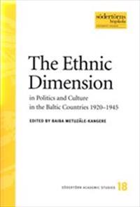 The Ethnic Dimension in Poltics and Culture in the Baltic Countries 1920-1945