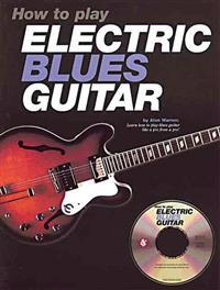 How to Play Electric Blues Guitar - U.K. [With CD]