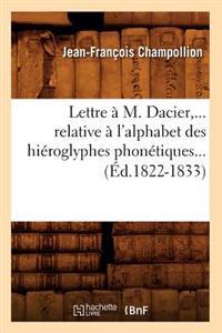 Lettre A M. Dacier, ... Relative A L'Alphabet Des Hieroglyphes Phonetiques...